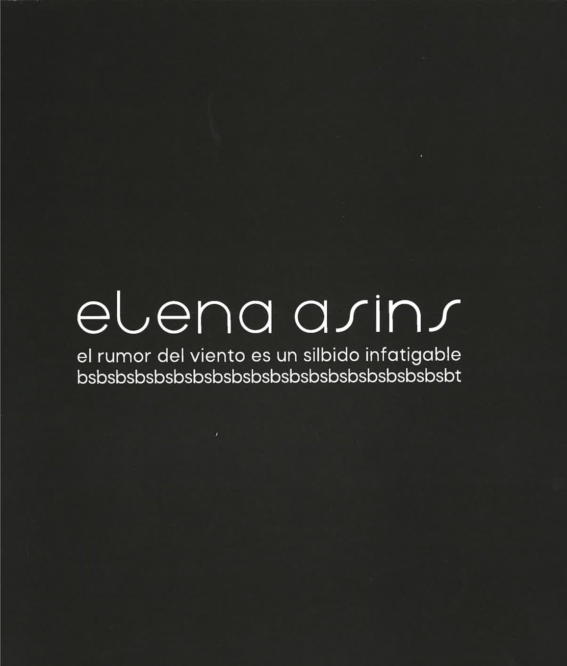 Elena Asins. The murmur of the wind is an tireless whistle